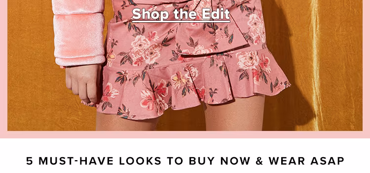 The Trendsetter’s Checklist. 5 must-have looks to buy now &amp; wear ASAP. Shop the Edit.