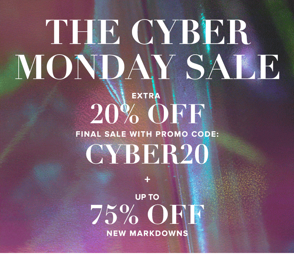 The Cyber Monday Sale. Up to 75% off new styles + 20% off final sale with promo code: CYBER20. Shop Cyber Monday.  Shop All Sale.