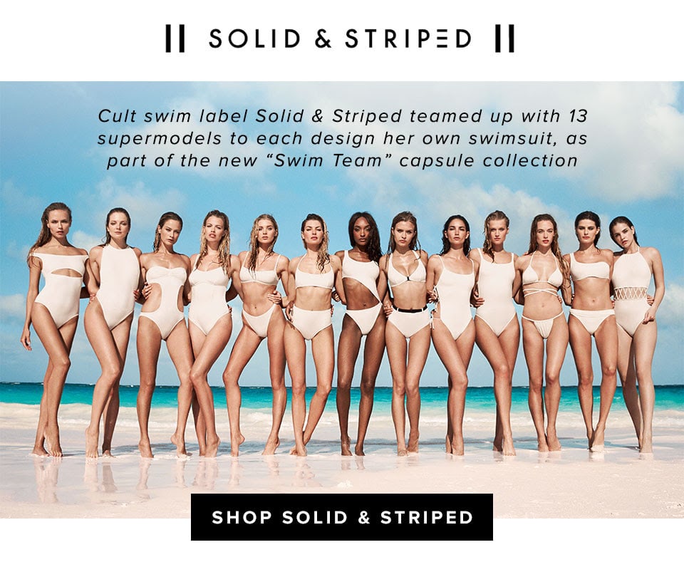 Solid &amp; Striped. Cult swim label Solid &amp; striped teamed up with 13 supermodels to each design her own swimsuit, as part of the new &quot;Swim Team&quot; capsule collection