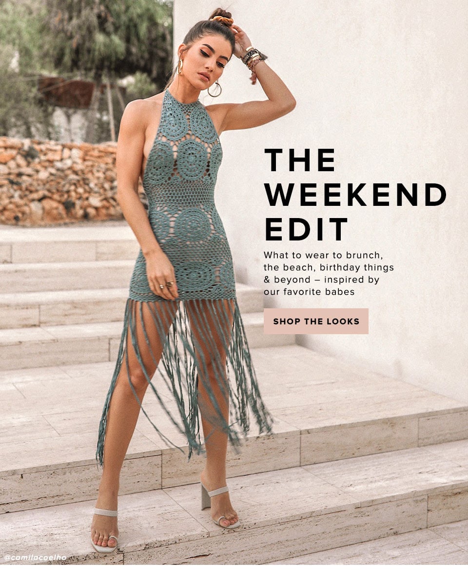 The Weekend Edit. What to wear to brunch, the beach, birthday things &amp; beyond – inspired by our favorite babes. Shop the Looks.