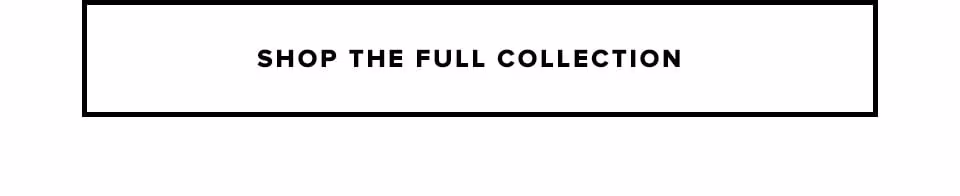 Shop The Full Collection