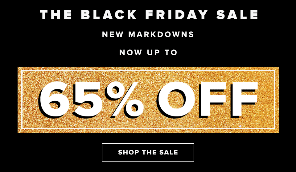 The Black Friday Sale. New markdowns now up to 65% off. Shop the sale.