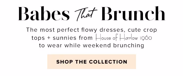 Babes That Brunch. The most perfect flowy dresses, cute crops + sunnies from House of Harlow 1960 to wear while weekend brunching. Shop the collection.