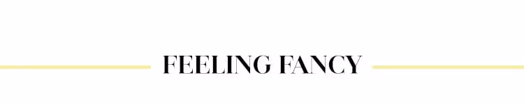 Feeling Fancy