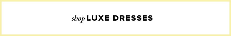 Shop Luxe Dresses