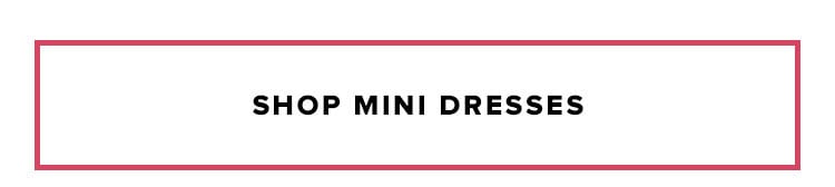 Shop mini dresses.