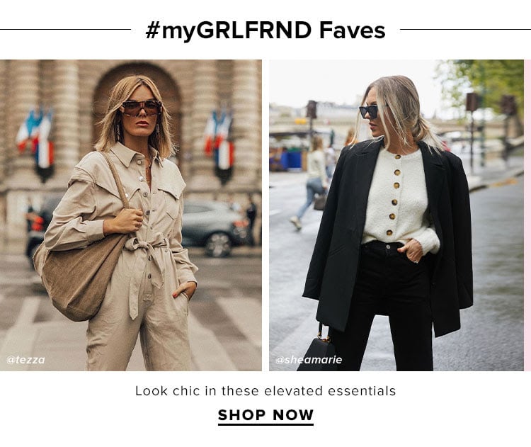 #myGRLFRND Faves. Look chic in these elevated essentials. SHOP NOW