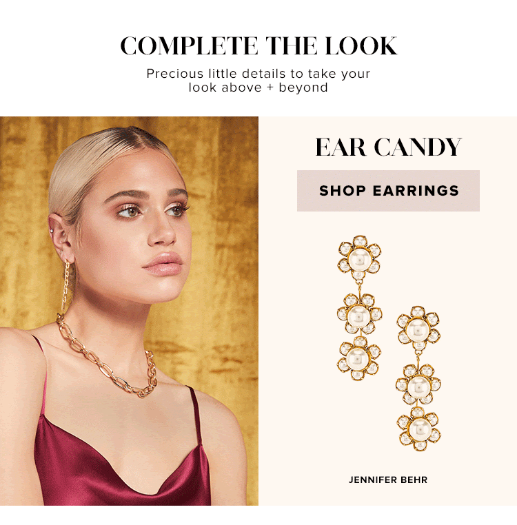 Complete the Look. Precious little details to take your look above + beyond. Ear Candy. Shop earrings.