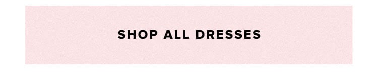 Shop all dresses.