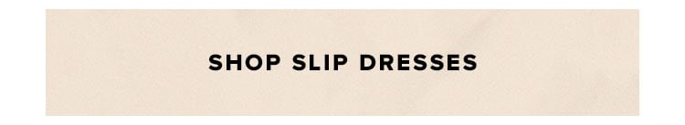 SHOP SLIP DRESSES