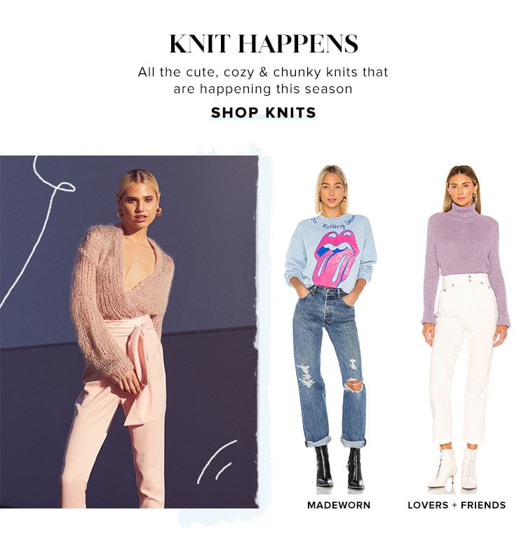 Knit Happens. All the cute, cozy & chunky knits that are happening this season. Shop Knits.