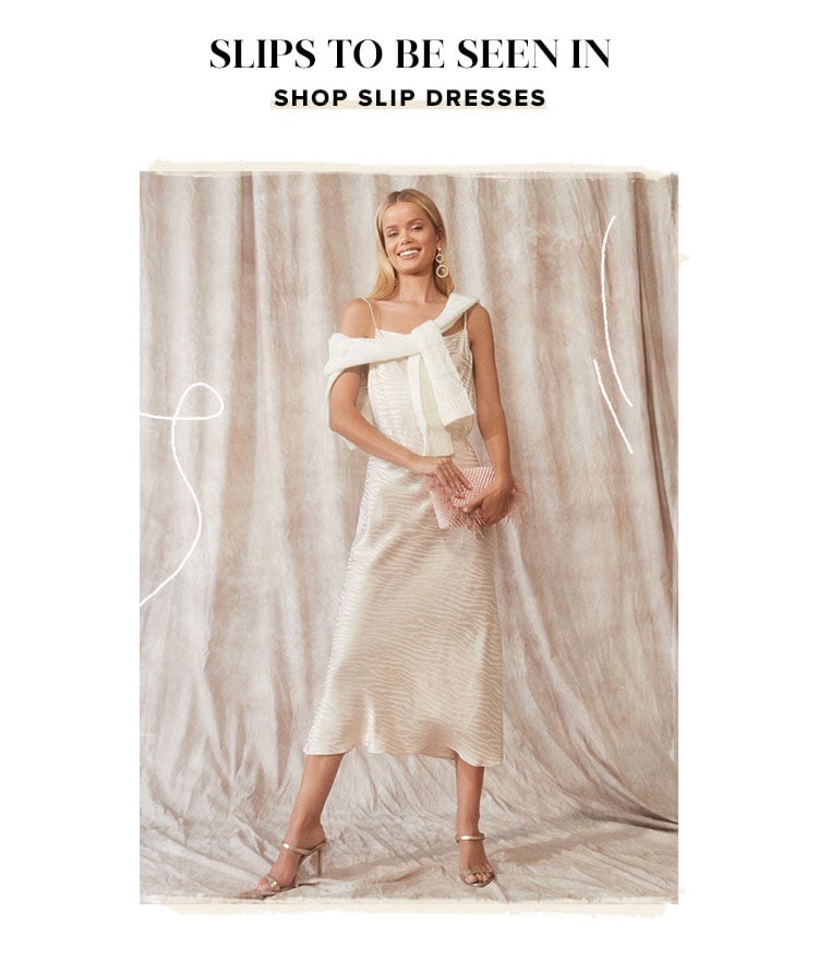 Slips to be Seen In. SHOP SLIP DRESSES.