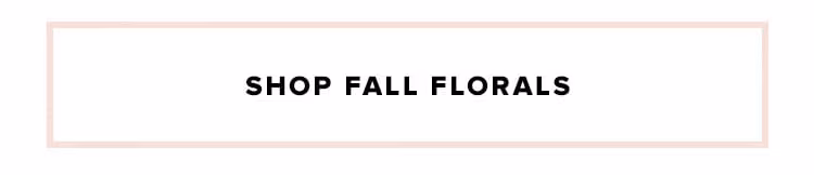 Fall Florals : Shop the Edit