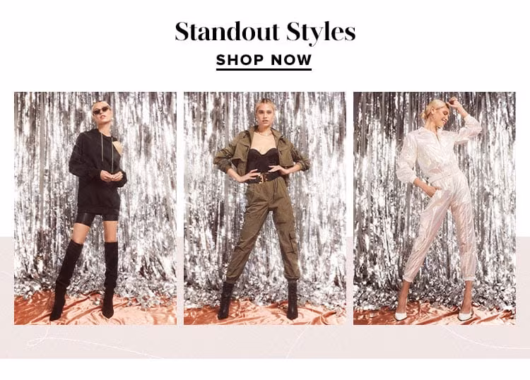 Standout Styles. SHOP NOW