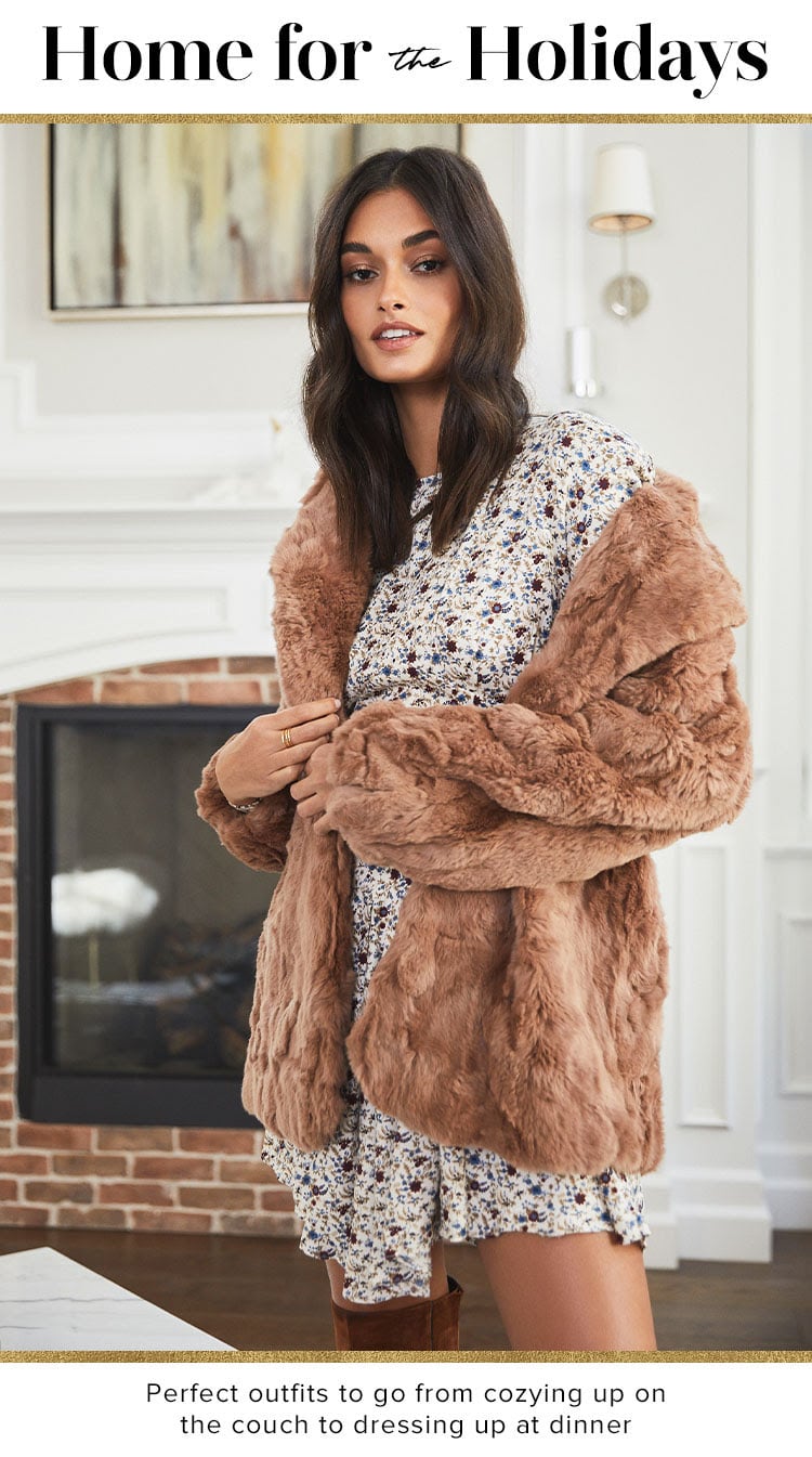 Home for the Holidays. Perfect outfits to go from cozying up on the couch to dressing up at dinner. Shop the Edit.