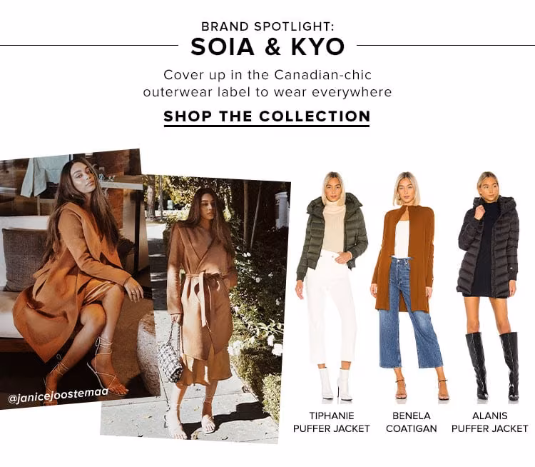 BRAND SPOTLIGHT: Soia & Kyo. Cover up in the Canadian-chic outerwear label to wear everywhere. SHOP THE COLLECTION