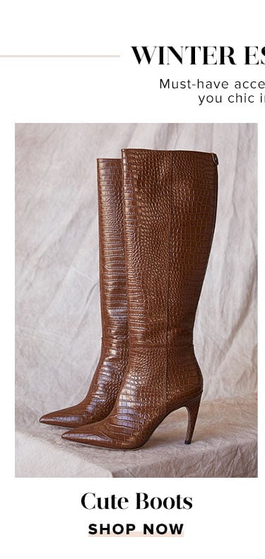 Winter Essentials. Must-have accessories to keep you chic in the cold. Cute Boots. Shop now.