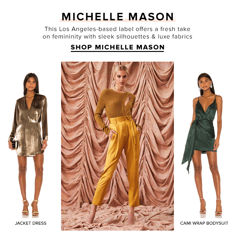 Michelle Mason. This Los Angeles-based label offers a fresh take on femininity with sleek silhouettes & luxe fabrics. SHOP MICHELLE MASON