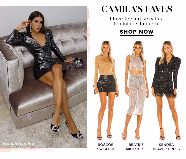 Camila’s Faves. I love feeling sexy in a feminine silhouette. Shop Now.