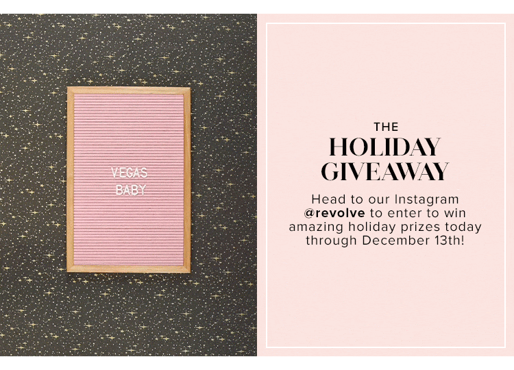 The Holiday Giveaway. Head to our instagram @revolve to enter to win amazing holiday prizes today through December 13th!