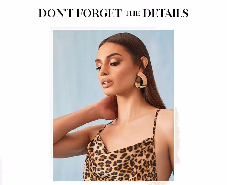 DON'T FORGET THE DETAILS