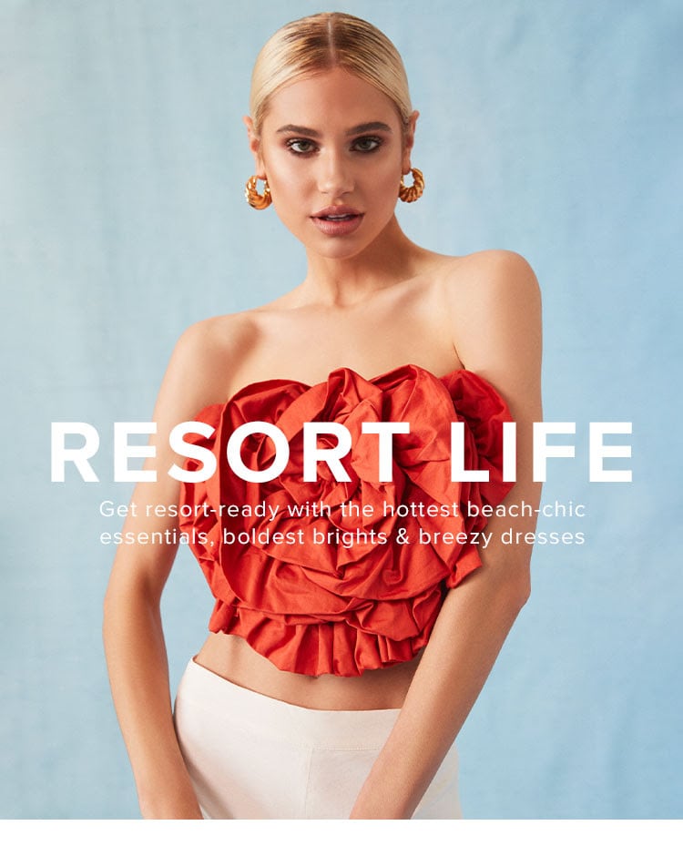 Resort Life. Get resort-ready with the hottest beach-chic essentials, boldest brights & breezy dresses
