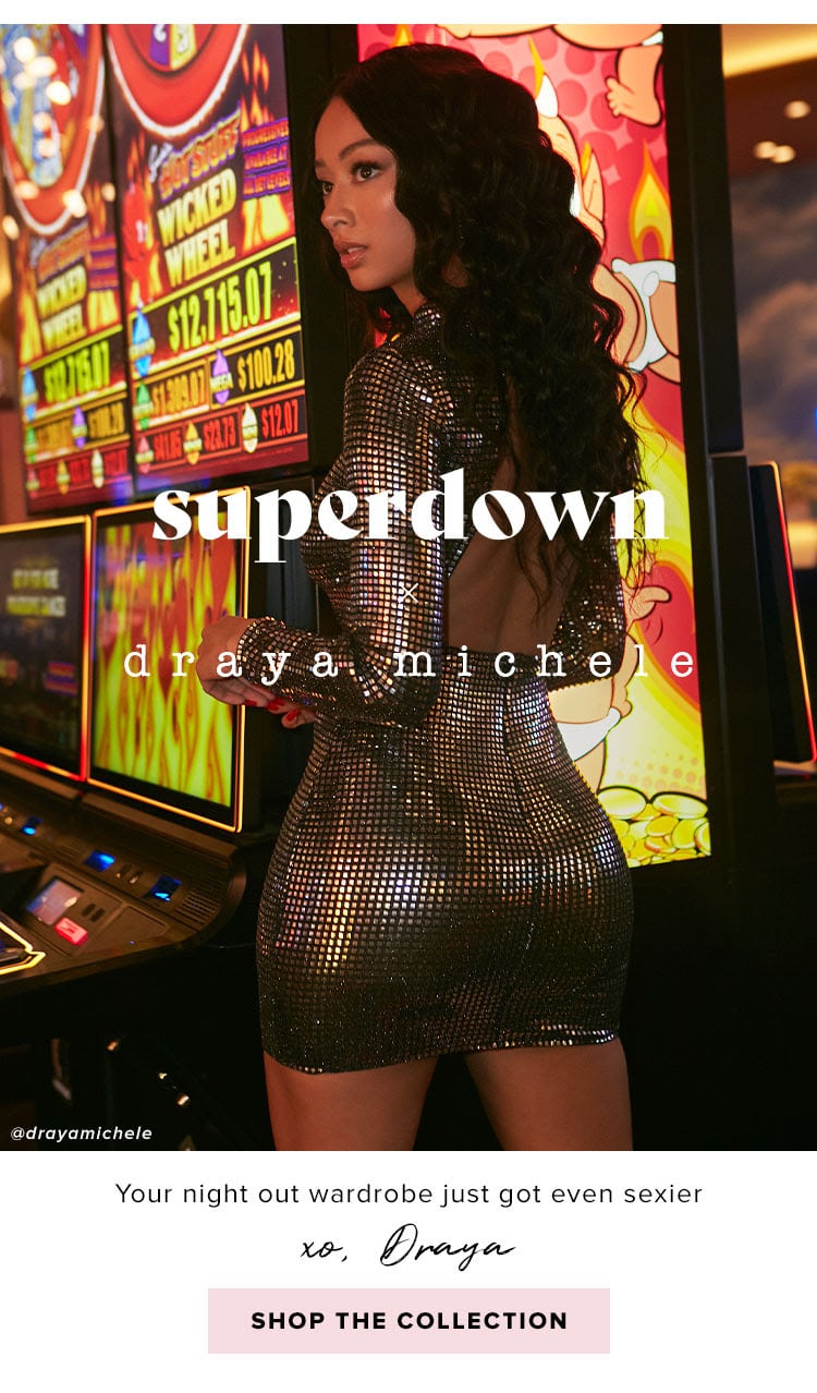 superdown x draya michele.  Your night out wardrobe just got even sexier XO, Draya. Shop the Collection.