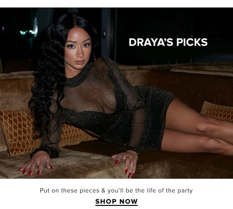 Draya’s Picks. Put on these pieces & you’ll be the life of the party. Shop now.