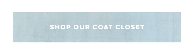 Shop our coat closet.
