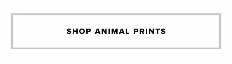 Shop animal prints.