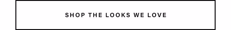 Shop The Looks We Love