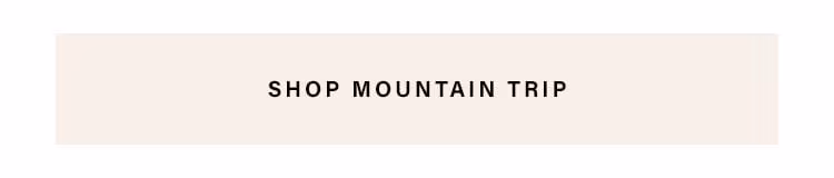 SHOP MOUNTAIN TRIP