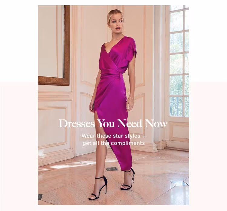 Dresses You Need Now. Wear these star styles + get all the compliments.