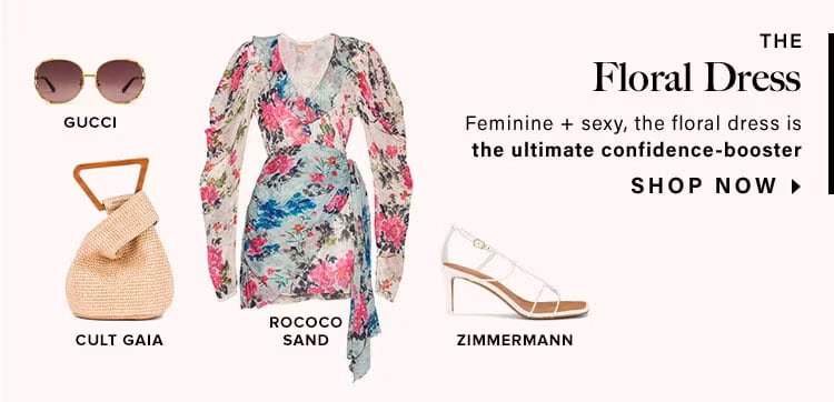The Floral Dress. Feminine + sexy, the floral dress is the ultimate confidence-booster. Shop Now.
