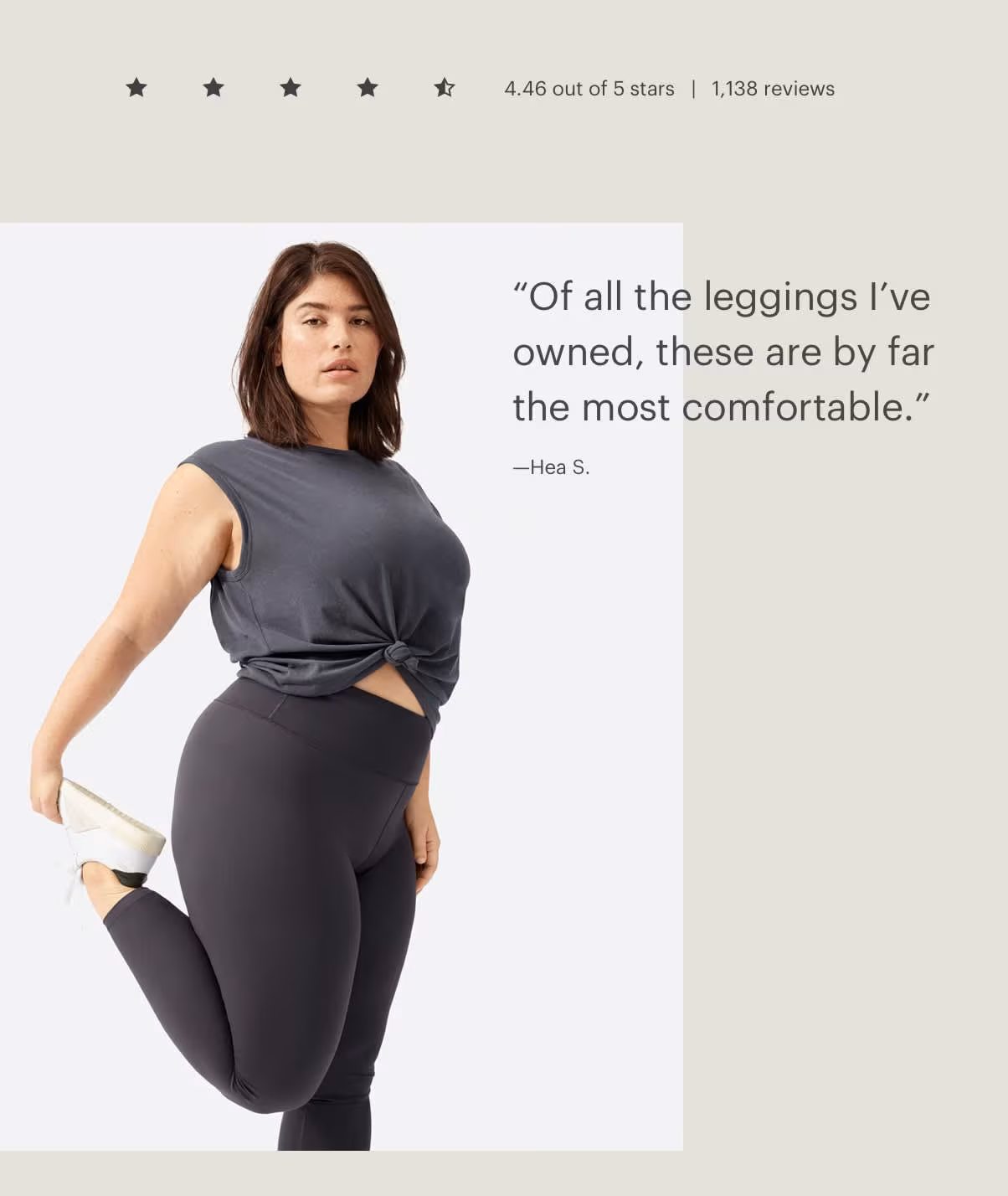 Of all the leggings I've owned, these are by far the most comfortable. - Hea S.