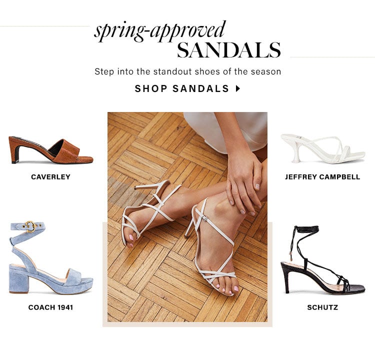Spring-Approved Sandals. Step into the standout shoes of the season. SHOP SANDALS