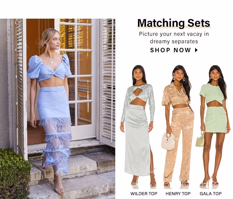 Matching Sets. Picture your next vacay in dreamy separates. Shop Now.