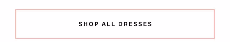 SHOP ALL DRESSES