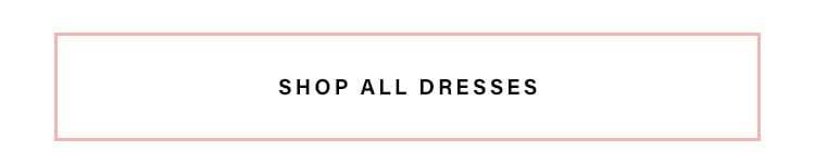 SHOP ALL DRESSES
