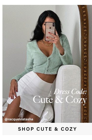 Dress Code: Cute & Cozy. SHOP CUTE & COZY