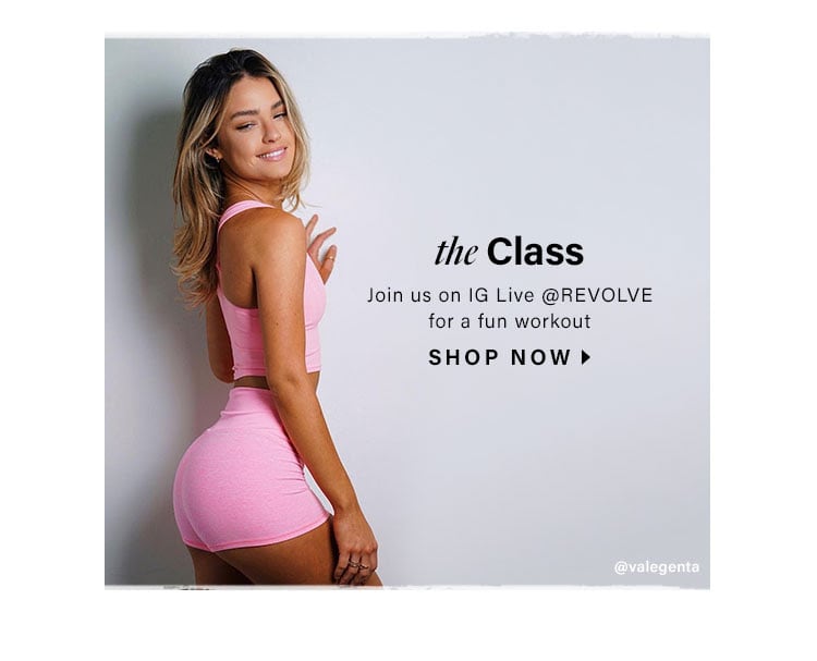 The Class. Join us on IG Live @REVOLVE for a fun workout. Shop Now.
