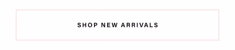 SHOP NEW ARRIVALS