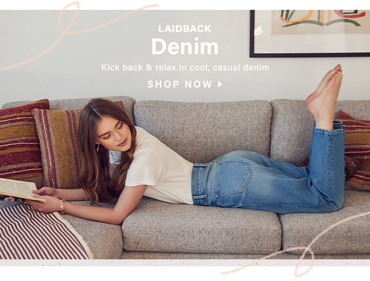 Laidback Denim: Kick back & relax in cool, casual denim - Shop Denim