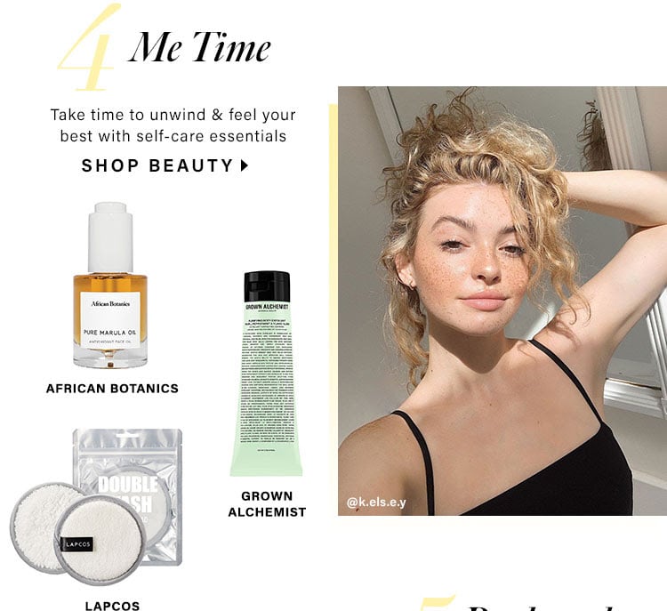 4. Me Time. Take time to unwind & feel your best with self-care essentials. SHOP BEAUTY
