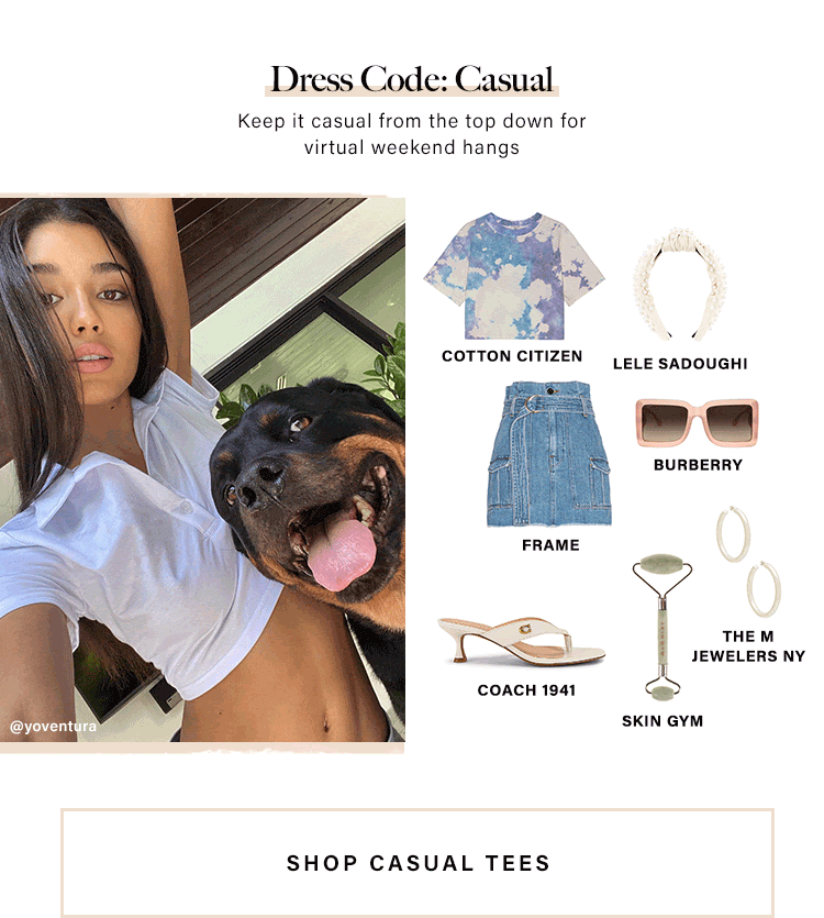 Dress Code: Casual. Keep it casual from the top down for virtual weekend hangs. Shop Casual Tees.