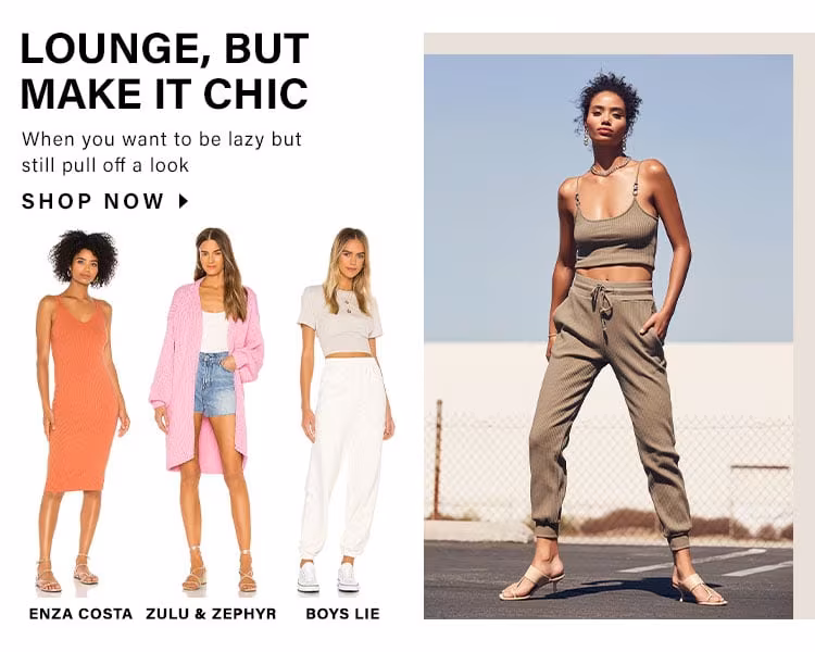Lounge But Make It Chic. When you want to be lazy but still pull off a hook. Shop Now
