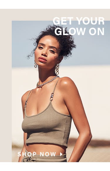 Get Your Glow On. Shop Now