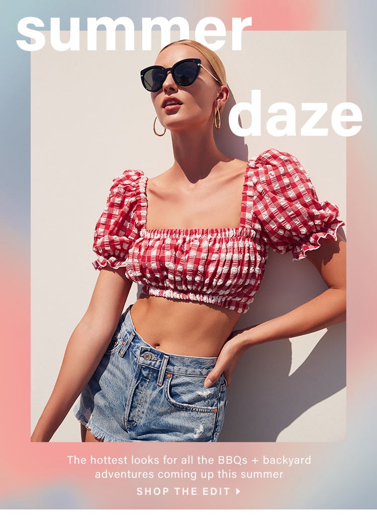 Summer Daze. The hottest looks for all the BBQs + backyard adventures coming up this summer. Shop the edit.
