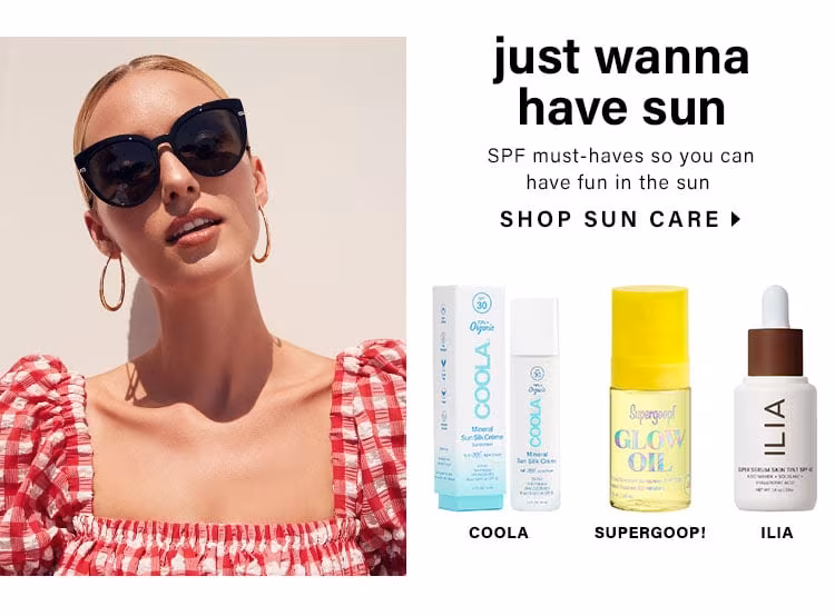 Just Wanna Have Sun. SPF must-haves so you can have fun in the sun. Shop sun care.