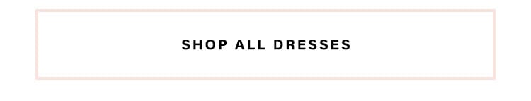 The Official Dresses of Summer:I ntroducing the prettiest dresses you’ll be wearing on repeat- Shop All Dresses